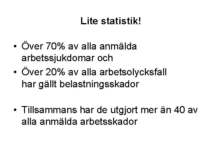 Lite statistik! • Över 70% av alla anmälda arbetssjukdomar och • Över 20% av