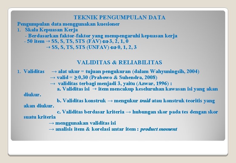 TEKNIK PENGUMPULAN DATA Pengumpulan data menggunakan kuesioner 1. Skala Kepuasan Kerja - Berdasarkan faktor-faktor