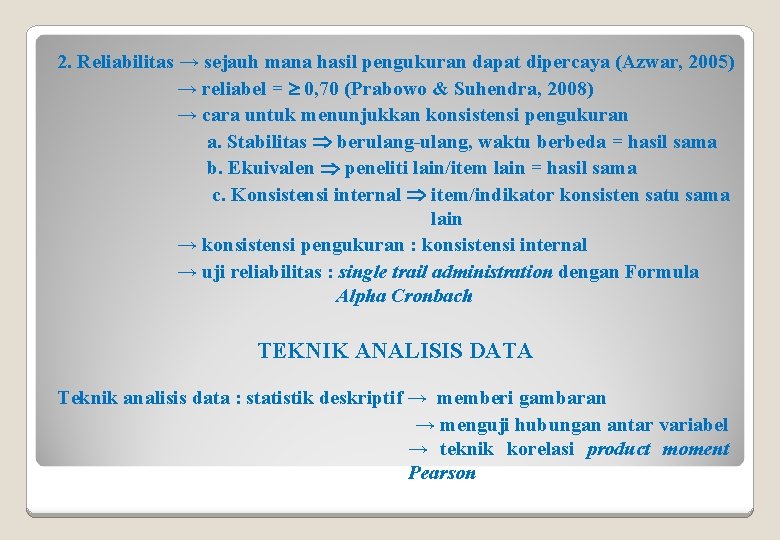 2. Reliabilitas → sejauh mana hasil pengukuran dapat dipercaya (Azwar, 2005) → reliabel =