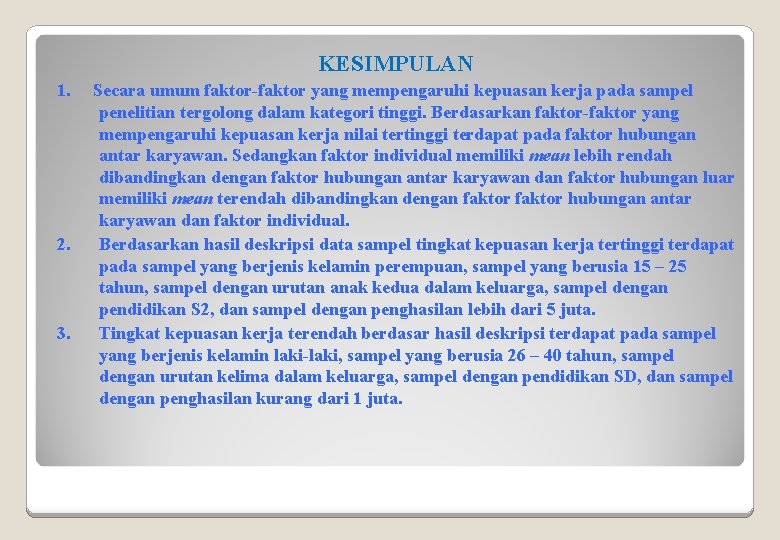 KESIMPULAN 1. 2. 3. Secara umum faktor-faktor yang mempengaruhi kepuasan kerja pada sampel penelitian