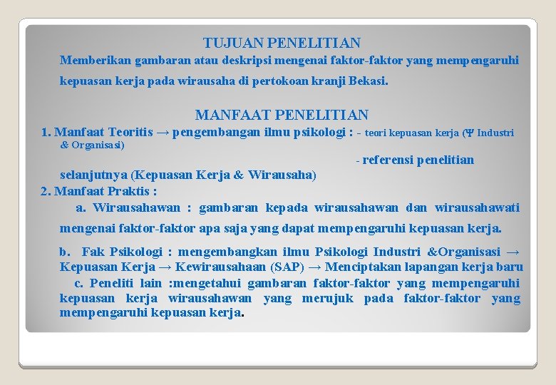 TUJUAN PENELITIAN Memberikan gambaran atau deskripsi mengenai faktor-faktor yang mempengaruhi kepuasan kerja pada wirausaha