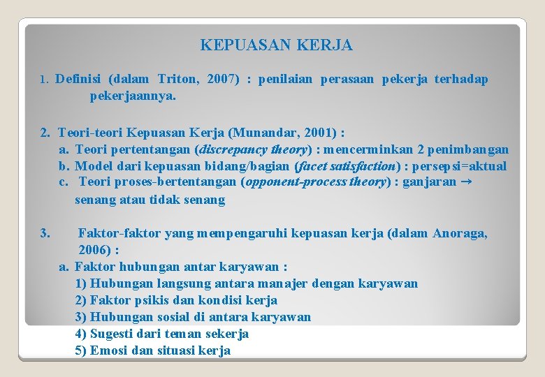 KEPUASAN KERJA 1. Definisi (dalam Triton, 2007) : penilaian perasaan pekerja terhadap pekerjaannya. 2.