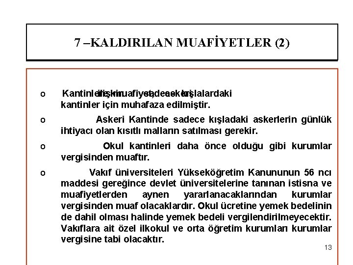 7 –KALDIRILAN MUAFİYETLER (2) o Kantinlere ilişkin muafiyet, sadece askeri kışlalardaki kantinler için muhafaza