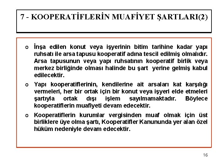 7 - KOOPERATİFLERİN MUAFİYET ŞARTLARI(2) o İnşa edilen konut veya işyerinin bitim tarihine kadar