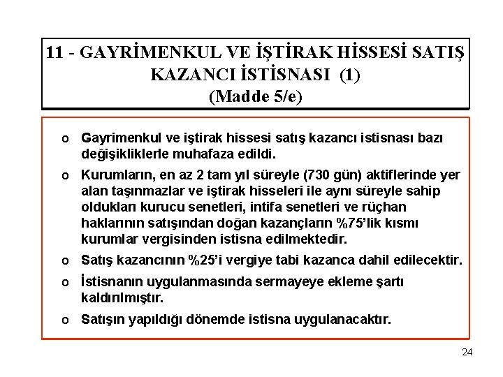 11 - GAYRİMENKUL VE İŞTİRAK HİSSESİ SATIŞ KAZANCI İSTİSNASI (1) (Madde 5/e) o Gayrimenkul