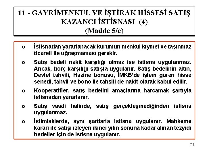 11 - GAYRİMENKUL VE İŞTİRAK HİSSESİ SATIŞ KAZANCI İSTİSNASI (4) (Madde 5/e) o İstisnadan