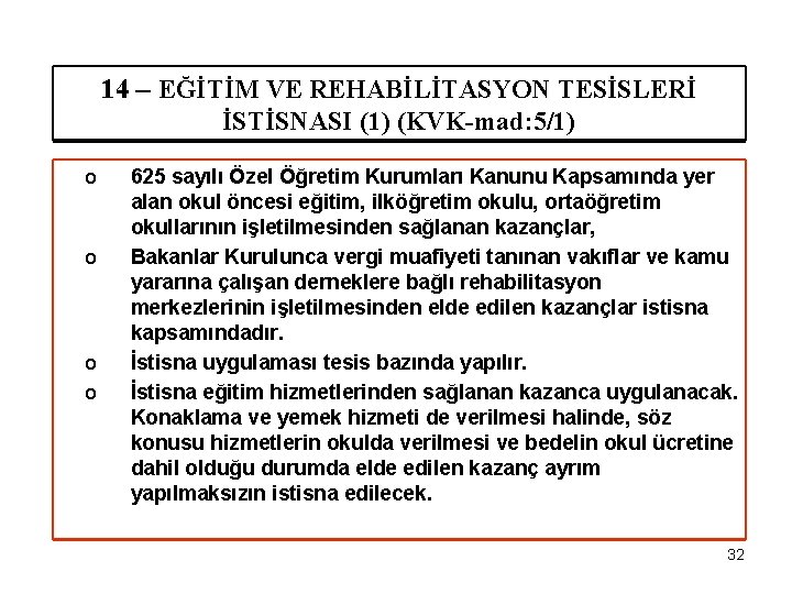 14 – EĞİTİM VE REHABİLİTASYON TESİSLERİ İSTİSNASI (1) (KVK-mad: 5/1) o o 625 sayılı