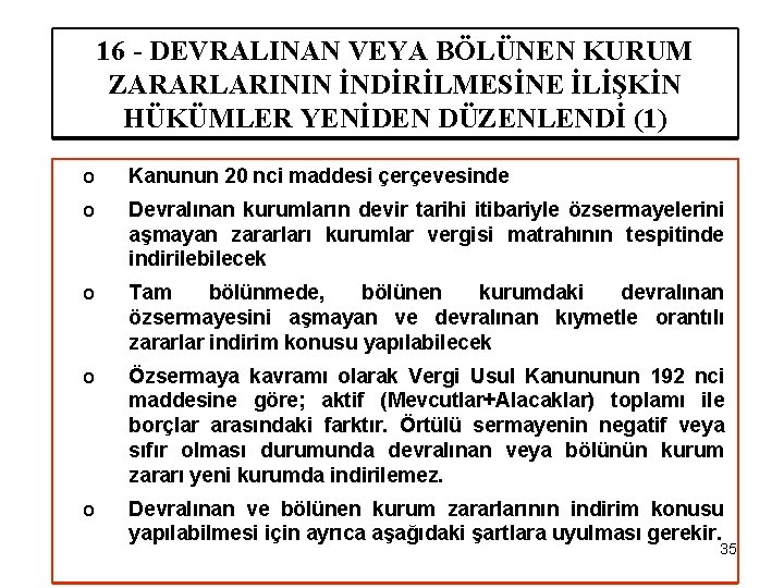 16 - DEVRALINAN VEYA BÖLÜNEN KURUM ZARARLARININ İNDİRİLMESİNE İLİŞKİN HÜKÜMLER YENİDEN DÜZENLENDİ (1) o