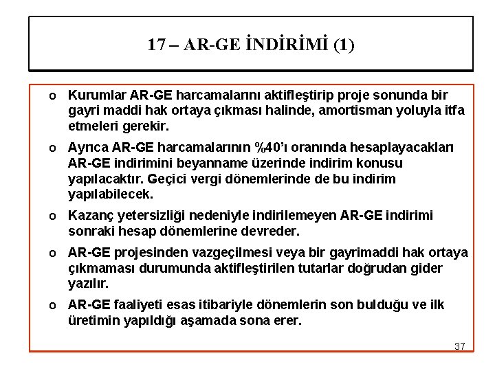 17 – AR-GE İNDİRİMİ (1) o Kurumlar AR-GE harcamalarını aktifleştirip proje sonunda bir gayri