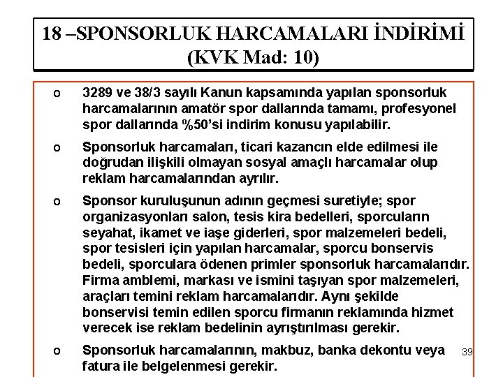 18 –SPONSORLUK HARCAMALARI İNDİRİMİ (KVK Mad: 10) o 3289 ve 38/3 sayılı Kanun kapsamında