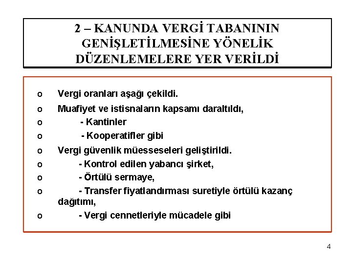 2 – KANUNDA VERGİ TABANININ GENİŞLETİLMESİNE YÖNELİK DÜZENLEMELERE YER VERİLDİ o Vergi oranları aşağı