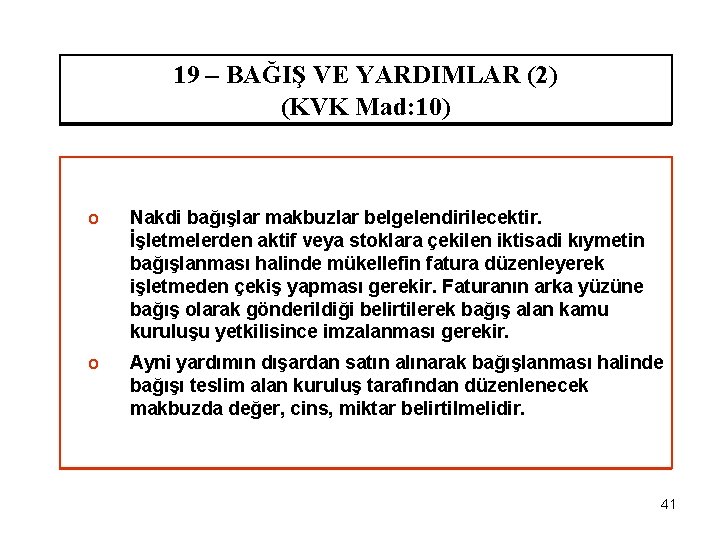 19 – BAĞIŞ VE YARDIMLAR (2) (KVK Mad: 10) o Nakdi bağışlar makbuzlar belgelendirilecektir.