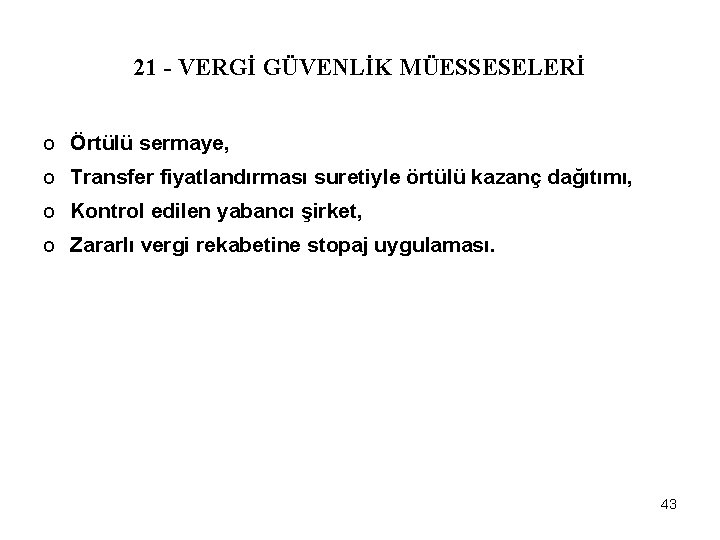 21 - VERGİ GÜVENLİK MÜESSESELERİ o Örtülü sermaye, o Transfer fiyatlandırması suretiyle örtülü kazanç