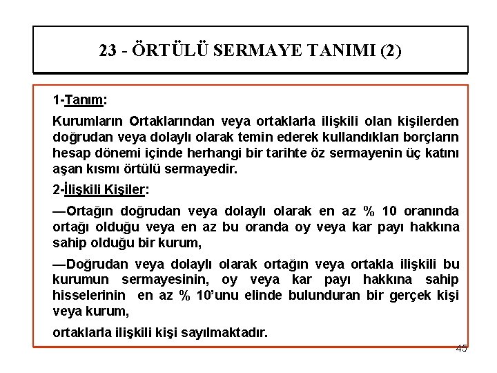 23 - ÖRTÜLÜ SERMAYE TANIMI (2) 1 -Tanım: Kurumların Ortaklarından veya ortaklarla ilişkili olan
