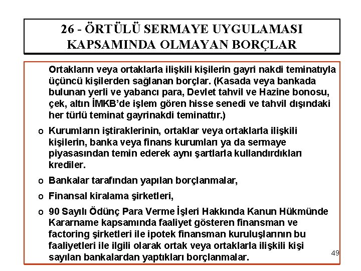 26 - ÖRTÜLÜ SERMAYE UYGULAMASI KAPSAMINDA OLMAYAN BORÇLAR Ortakların veya ortaklarla ilişkili kişilerin gayri