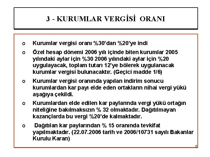 3 - KURUMLAR VERGİSİ ORANI o Kurumlar vergisi oranı %30’dan %20’ye indi o Özel
