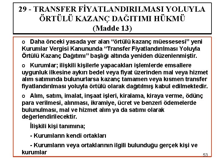 29 - TRANSFER FİYATLANDIRILMASI YOLUYLA ÖRTÜLÜ KAZANÇ DAĞITIMI HÜKMÜ (Madde 13) o Daha önceki