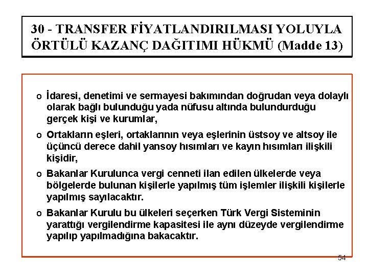 30 - TRANSFER FİYATLANDIRILMASI YOLUYLA ÖRTÜLÜ KAZANÇ DAĞITIMI HÜKMÜ (Madde 13) o İdaresi, denetimi