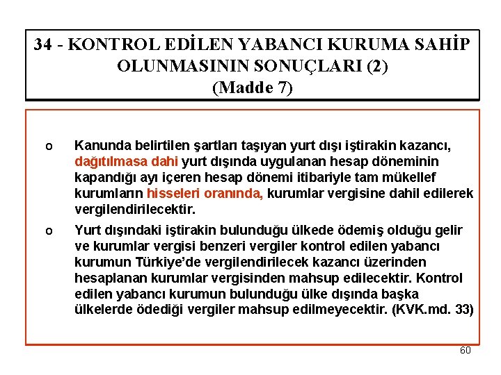 34 - KONTROL EDİLEN YABANCI KURUMA SAHİP OLUNMASININ SONUÇLARI (2) (Madde 7) o Kanunda