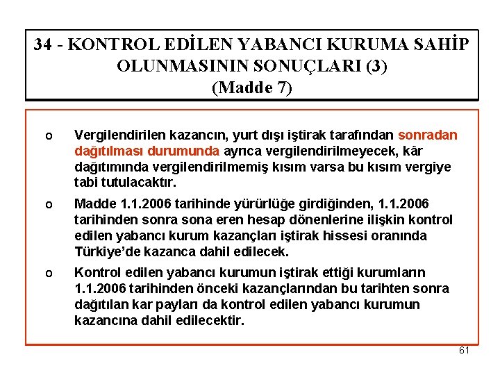 34 - KONTROL EDİLEN YABANCI KURUMA SAHİP OLUNMASININ SONUÇLARI (3) (Madde 7) o Vergilendirilen