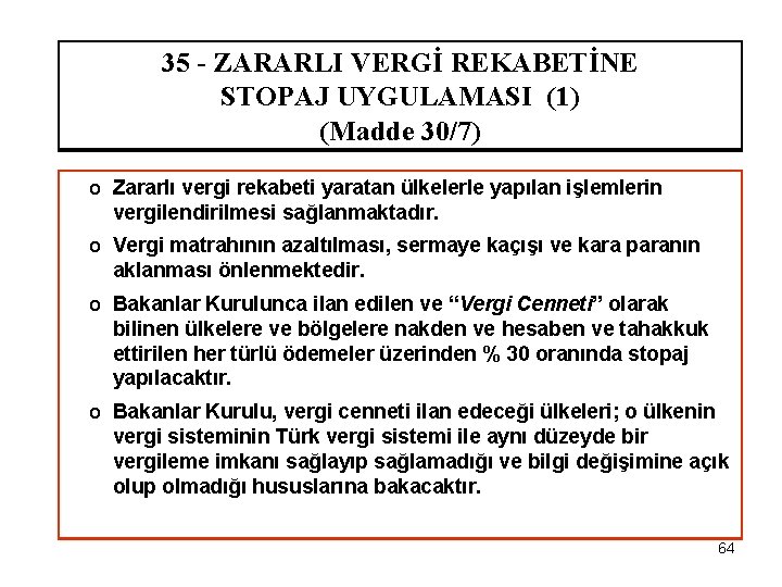 35 - ZARARLI VERGİ REKABETİNE STOPAJ UYGULAMASI (1) (Madde 30/7) o Zararlı vergi rekabeti