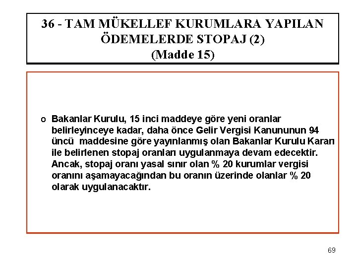 36 - TAM MÜKELLEF KURUMLARA YAPILAN ÖDEMELERDE STOPAJ (2) (Madde 15) o Bakanlar Kurulu,