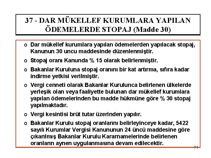 37 - DAR MÜKELLEF KURUMLARA YAPILAN ÖDEMELERDE STOPAJ (Madde 30) o Dar mükellef kurumlara