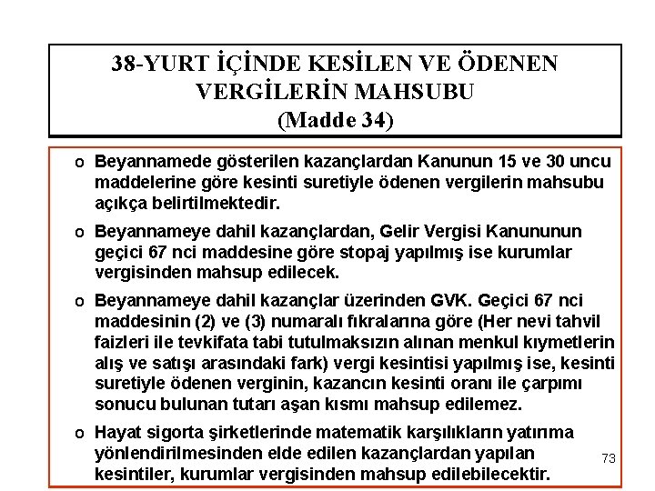 38 -YURT İÇİNDE KESİLEN VE ÖDENEN VERGİLERİN MAHSUBU (Madde 34) o Beyannamede gösterilen kazançlardan