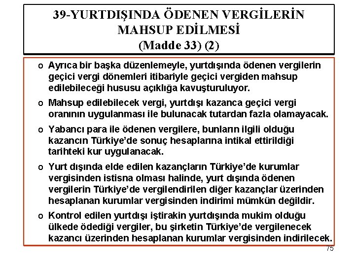 39 -YURTDIŞINDA ÖDENEN VERGİLERİN MAHSUP EDİLMESİ (Madde 33) (2) o Ayrıca bir başka düzenlemeyle,