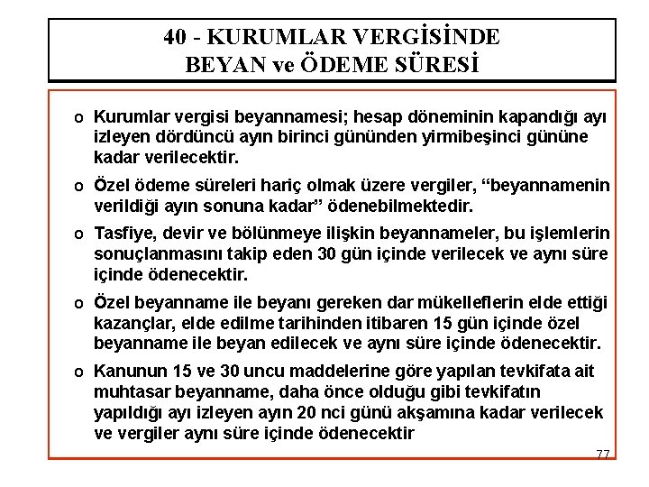 40 - KURUMLAR VERGİSİNDE BEYAN ve ÖDEME SÜRESİ o Kurumlar vergisi beyannamesi; hesap döneminin