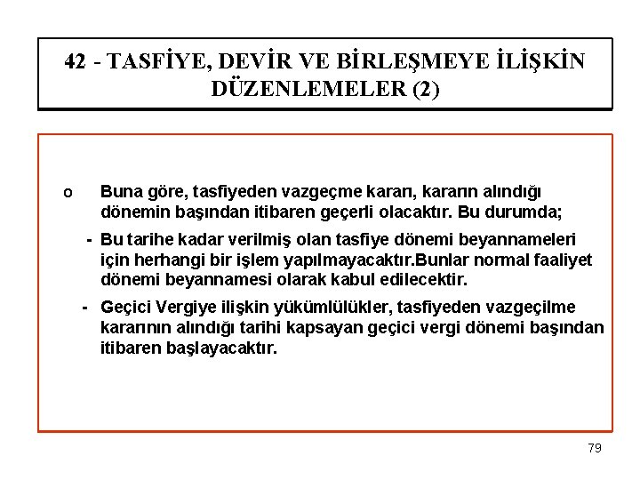 42 - TASFİYE, DEVİR VE BİRLEŞMEYE İLİŞKİN DÜZENLEMELER (2) o Buna göre, tasfiyeden vazgeçme