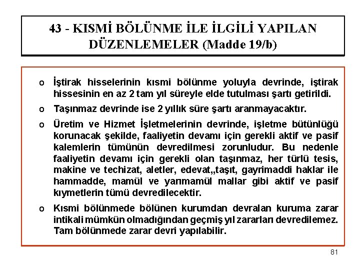 43 - KISMİ BÖLÜNME İLGİLİ YAPILAN DÜZENLEMELER (Madde 19/b) o İştirak hisselerinin kısmi bölünme