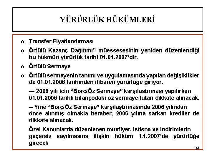 YÜRÜRLÜK HÜKÜMLERİ o Transfer Fiyatlandırması o Örtülü Kazanç Dağıtımı” müessesesinin yeniden düzenlendiği bu hükmün