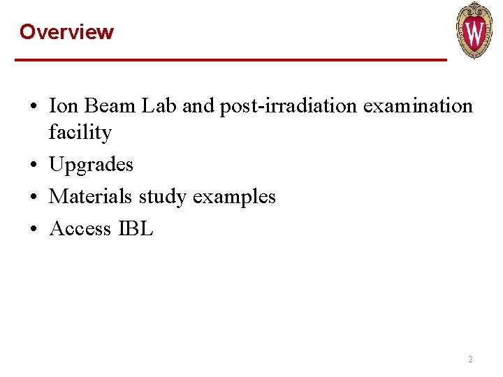 Overview • Ion Beam Lab and post-irradiation examination facility • Upgrades • Materials study