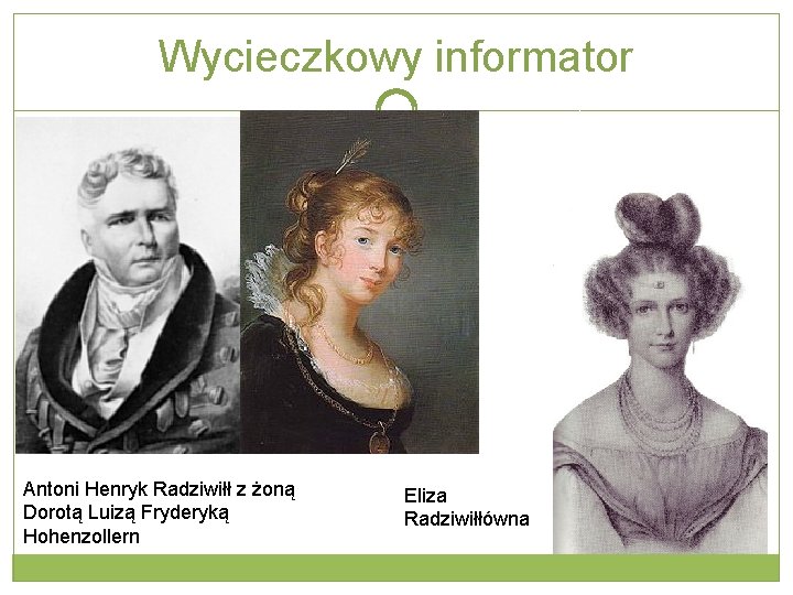Wycieczkowy informator Antoni Henryk Radziwiłł z żoną Dorotą Luizą Fryderyką Hohenzollern Eliza Radziwiłłówna 