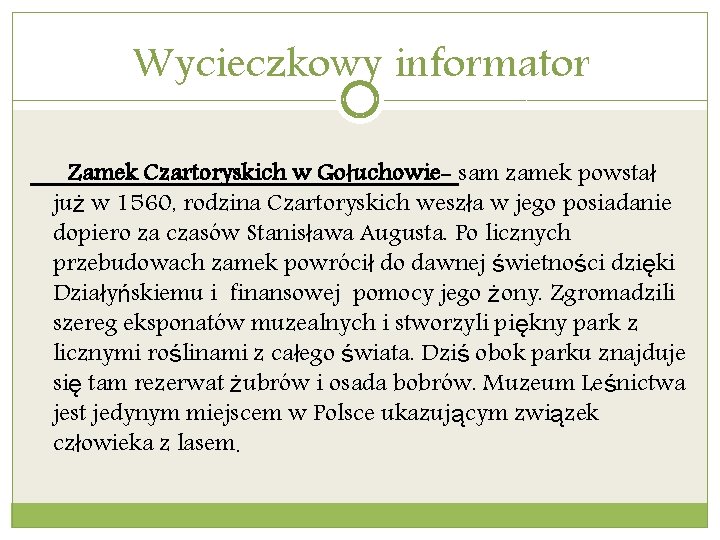 Wycieczkowy informator Zamek Czartoryskich w Gołuchowie- sam zamek powstał już w 1560, rodzina Czartoryskich