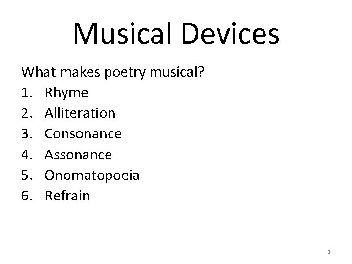 Musical Devices What makes poetry musical? 1. Rhyme 2. Alliteration 3. Consonance 4. Assonance