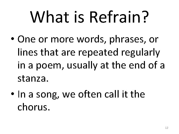 What is Refrain? • One or more words, phrases, or lines that are repeated