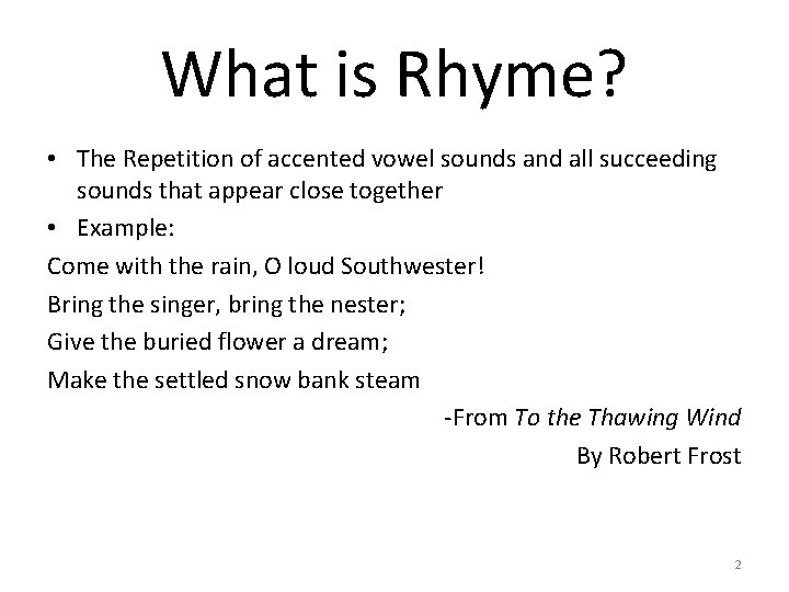 What is Rhyme? • The Repetition of accented vowel sounds and all succeeding sounds