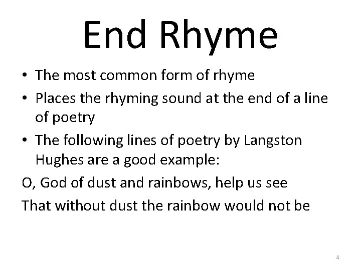 End Rhyme • The most common form of rhyme • Places the rhyming sound