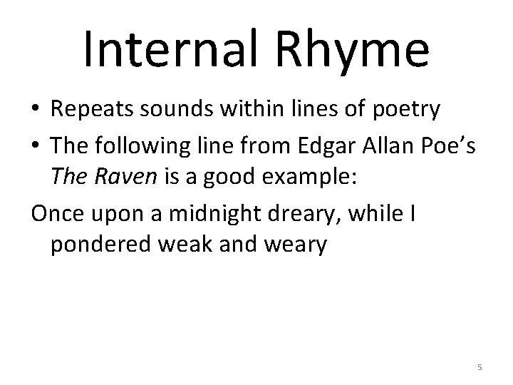 Internal Rhyme • Repeats sounds within lines of poetry • The following line from