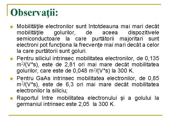 Observaţii: n n Mobilităţile electronilor sunt întotdeauna mai mari decât mobilităţile golurilor, de aceea
