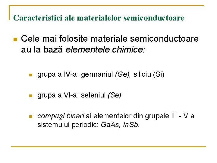 Caracteristici ale materialelor semiconductoare n Cele mai folosite materiale semiconductoare au la bază elementele