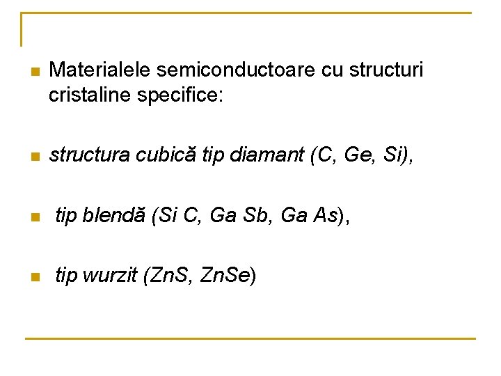 n Materialele semiconductoare cu structuri cristaline specifice: n structura cubică tip diamant (C, Ge,