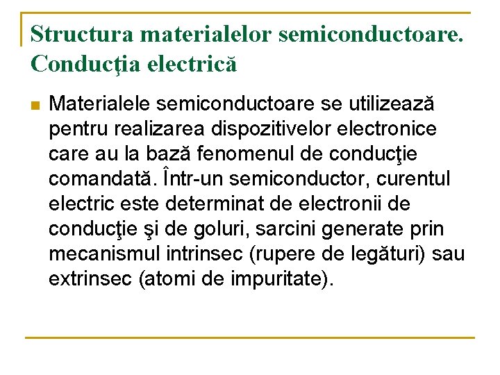 Structura materialelor semiconductoare. Conducţia electrică n Materialele semiconductoare se utilizează pentru realizarea dispozitivelor electronice