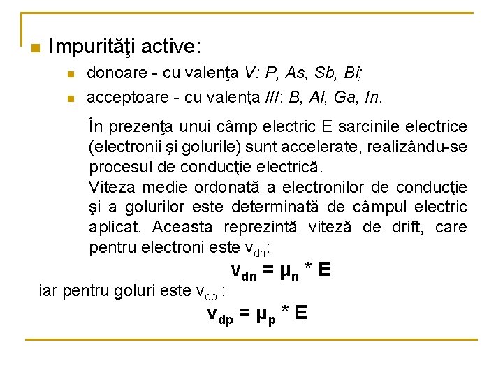 n Impurităţi active: n n donoare - cu valenţa V: P, As, Sb, Bi;
