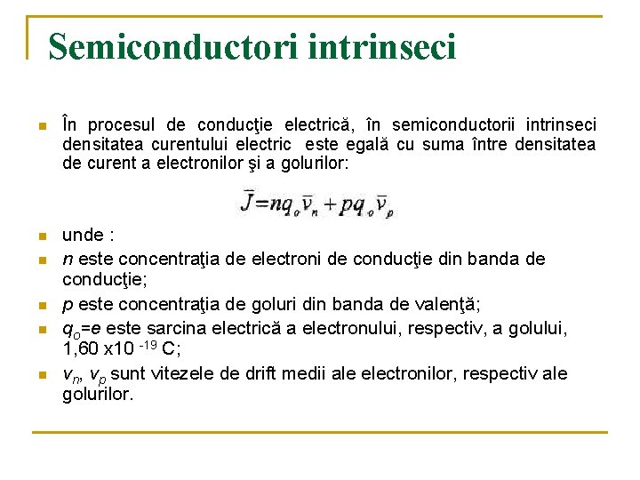 Semiconductori intrinseci n În procesul de conducţie electrică, în semiconductorii intrinseci densitatea curentului electric