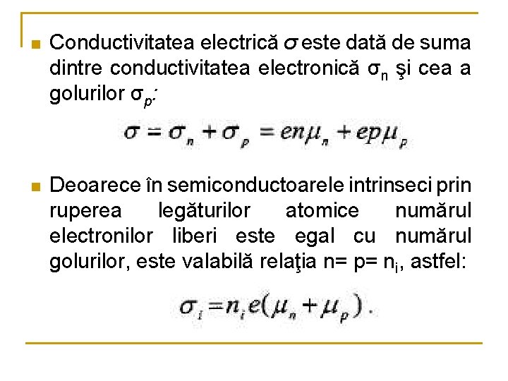 n Conductivitatea electrică σ este dată de suma dintre conductivitatea electronică σn şi cea