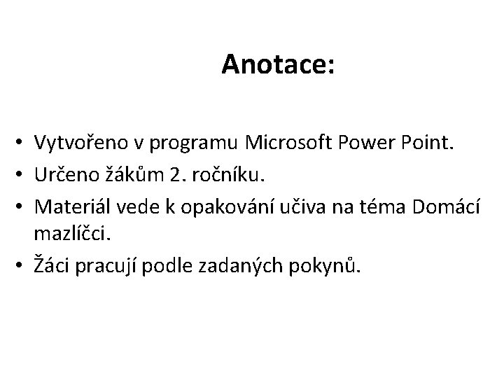 Anotace: • Vytvořeno v programu Microsoft Power Point. • Určeno žákům 2. ročníku. •