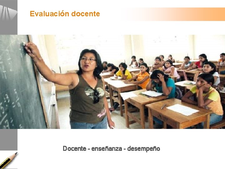 Evaluación docente Docente – enseñanza - desempeño Evaluación docente Docente – enseñanza - desempeño